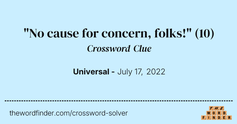 "No cause for concern, folks!" crossword clue image