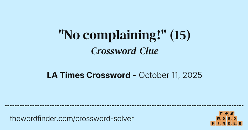 "No complaining!" crossword clue image