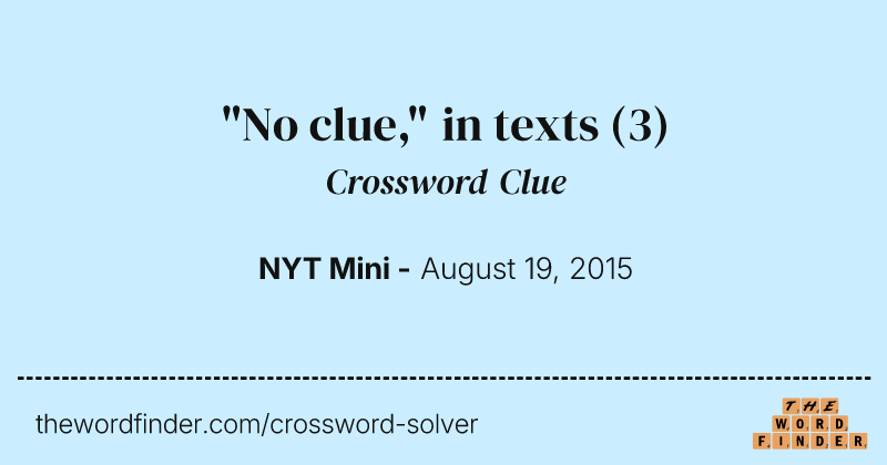 "No clue," in texts crossword clue image