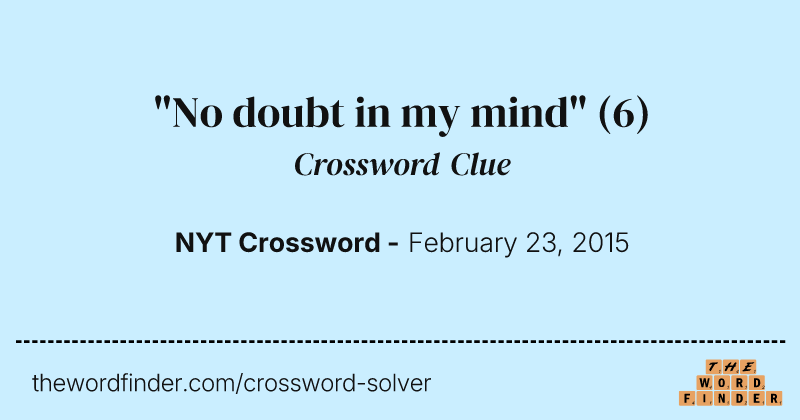 "No doubt in my mind" crossword clue image