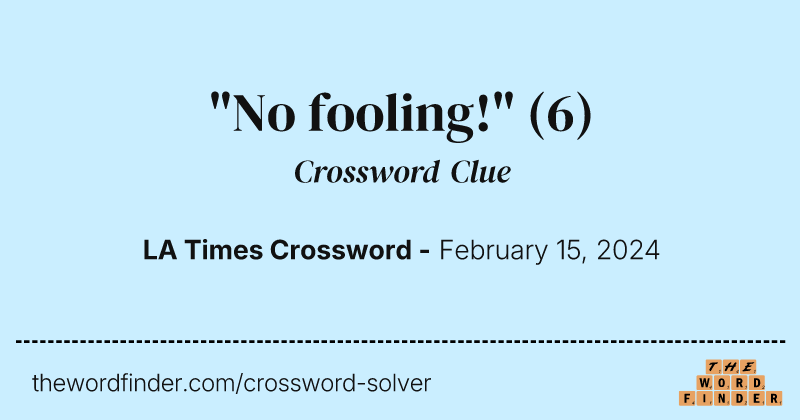 "No fooling!" crossword clue image