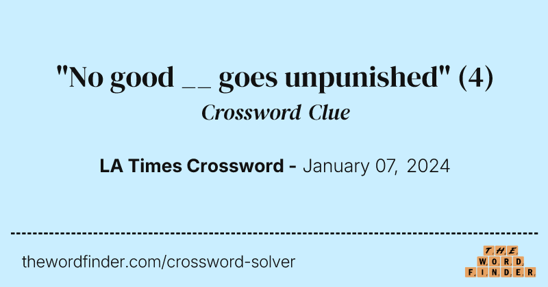 "No good __ goes unpunished" crossword clue image