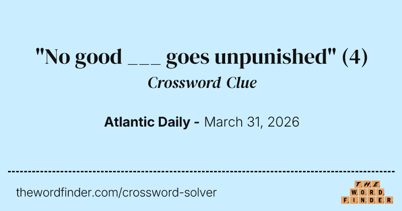 "No good ___ goes unpunished" crossword clue image