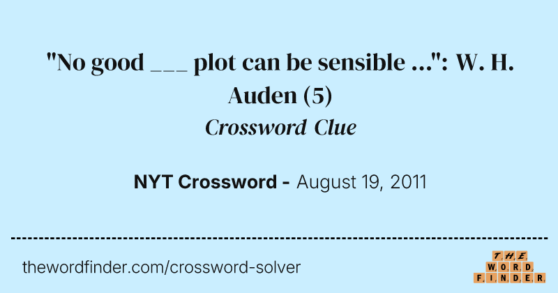 "No good ___ plot can be sensible ...": W. H. Auden crossword clue image