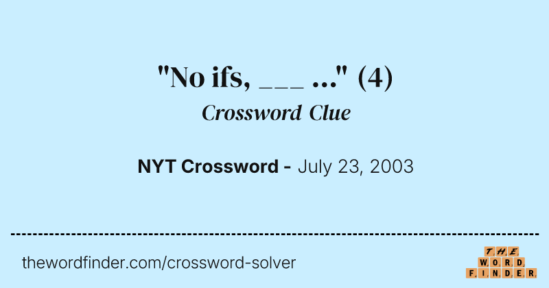 "No ifs, ___ ..." crossword clue image