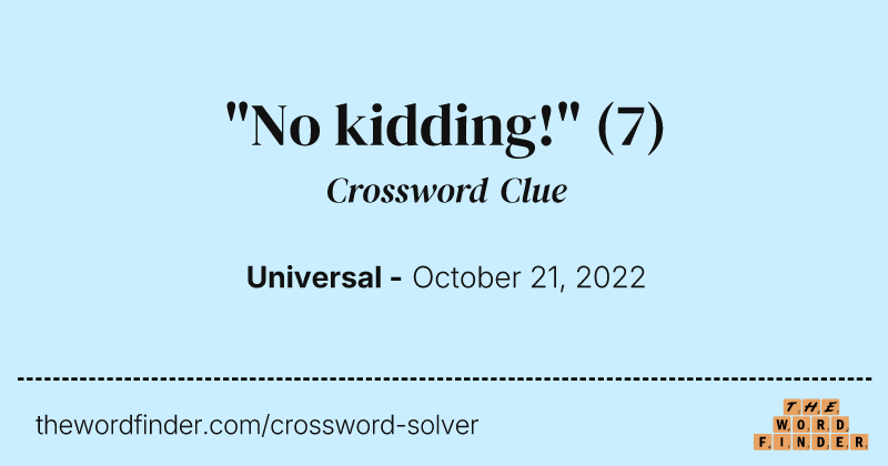 "No kidding!" crossword clue image