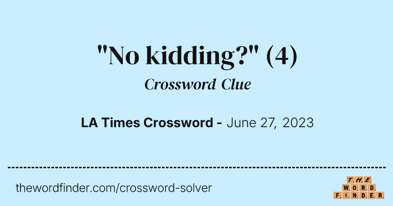 "No kidding?" crossword clue image