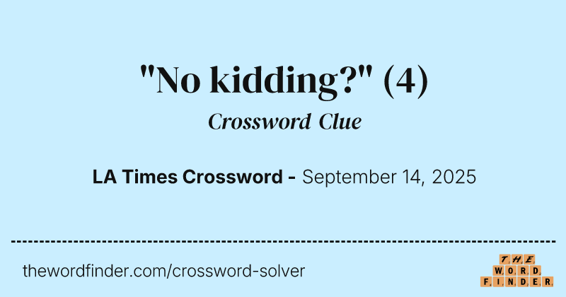 "No kidding?" crossword clue image
