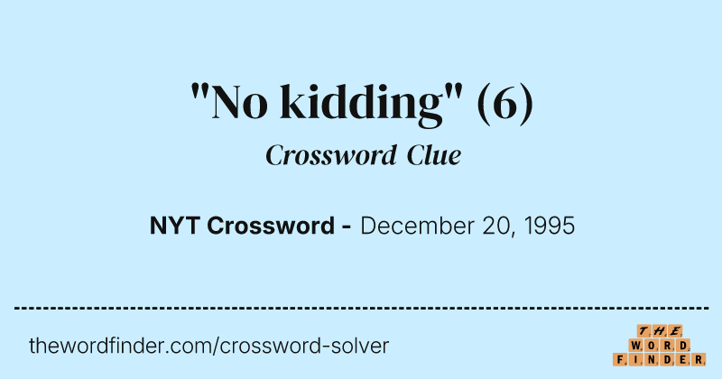 "No kidding" crossword clue image