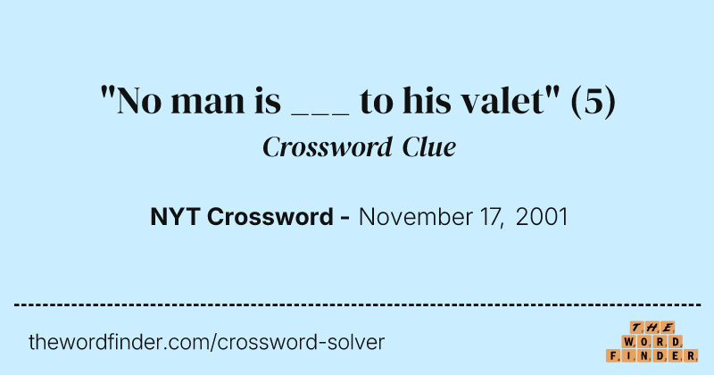 "No man is ___ to his valet" crossword clue image