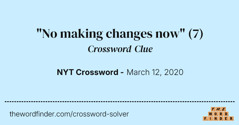 "No making changes now" crossword clue image