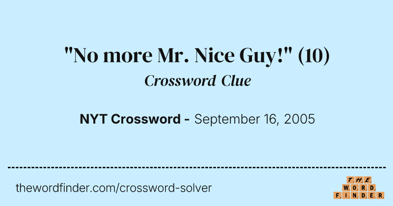 "No more Mr. Nice Guy!" crossword clue image