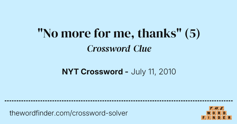 "No more for me, thanks" crossword clue image