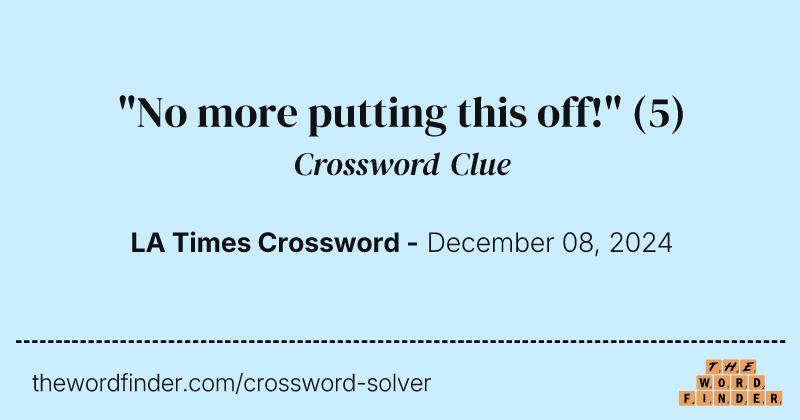 "No more putting this off!" crossword clue image