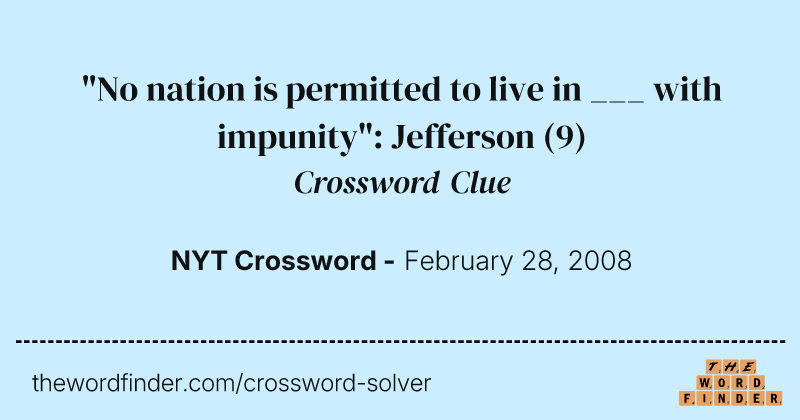 "No nation is permitted to live in ___ with impunity": Jefferson crossword clue image