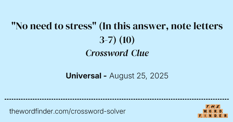 "No need to stress" (In this answer, note letters 3-7) crossword clue image