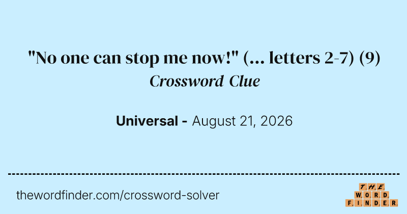 "No one can stop me now!" (... letters 2-7) crossword clue image