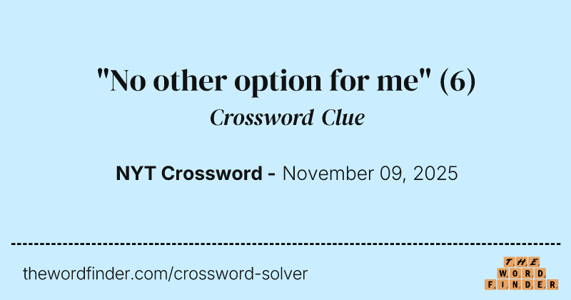 "No other option for me" crossword clue image