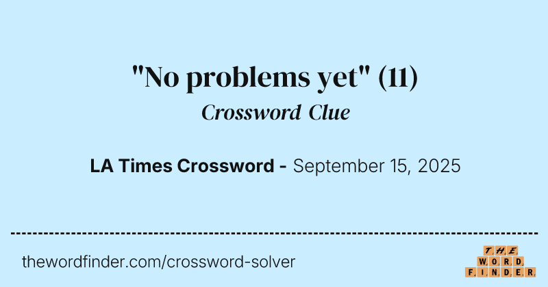 "No problems yet" crossword clue image