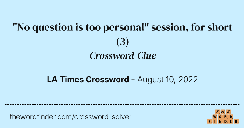 "No question is too personal" session, for short crossword clue image