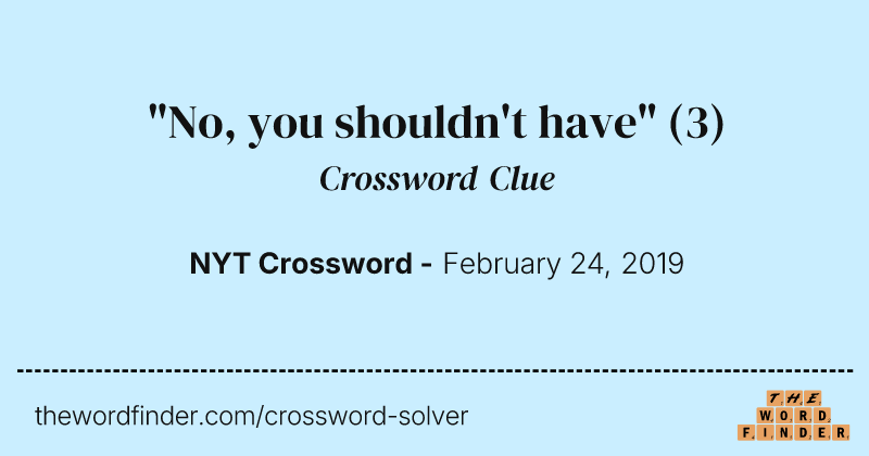 "No, you shouldn't have" crossword clue image