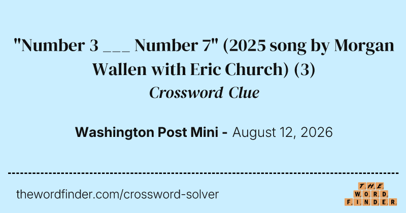 "Number 3 ___ Number 7" (2025 song by Morgan Wallen with Eric Church) crossword clue image