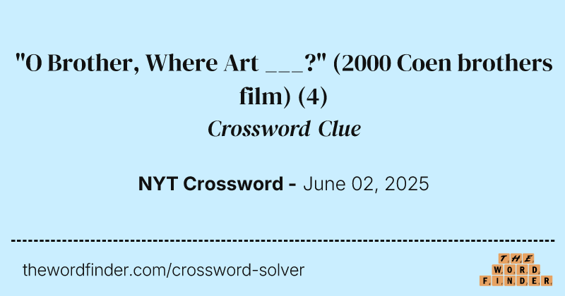 "O Brother, Where Art ___?" (2000 Coen brothers film) crossword clue image