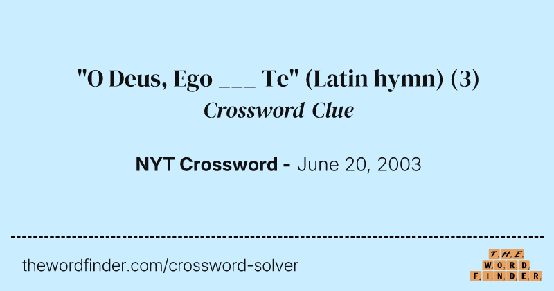 "O Deus, Ego ___ Te" (Latin hymn) crossword clue image