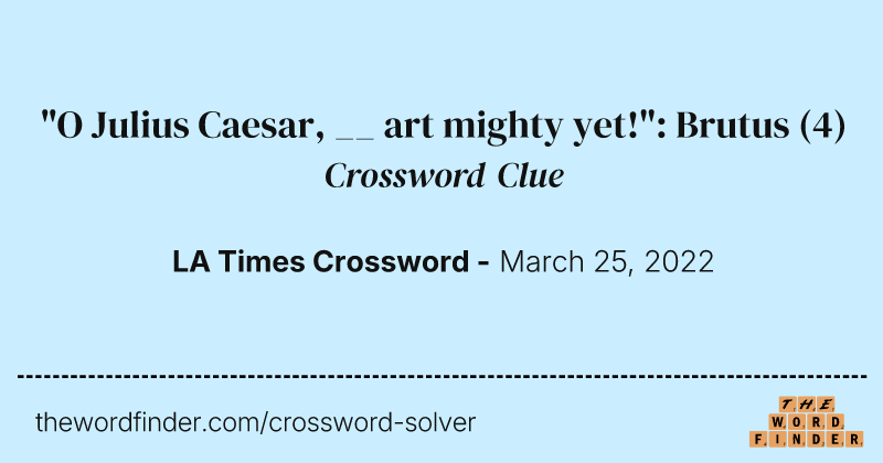 "O Julius Caesar, __ art mighty yet!": Brutus crossword clue image