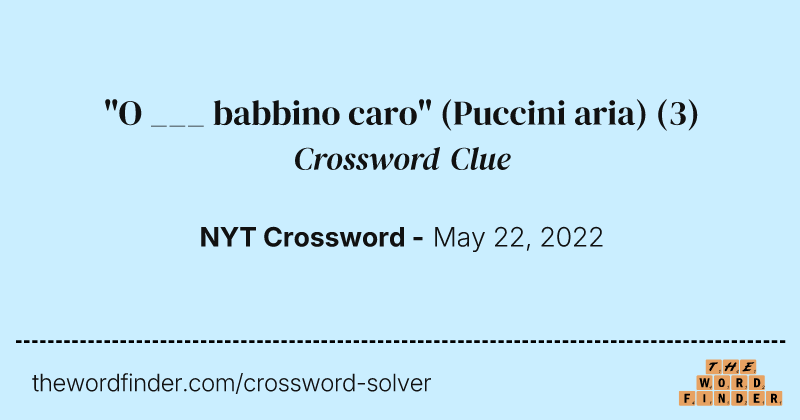 "O ___ babbino caro" (Puccini aria) crossword clue image