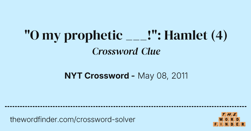 "O my prophetic ___!": Hamlet crossword clue image