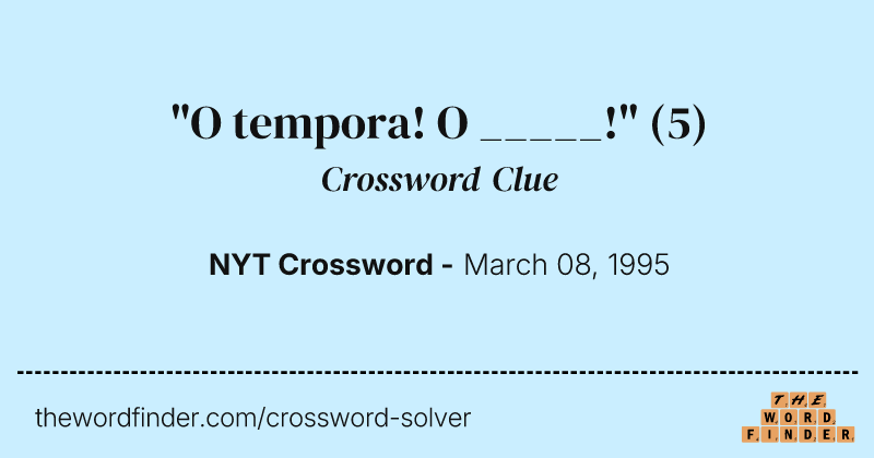 "O tempora! O _____!" crossword clue image
