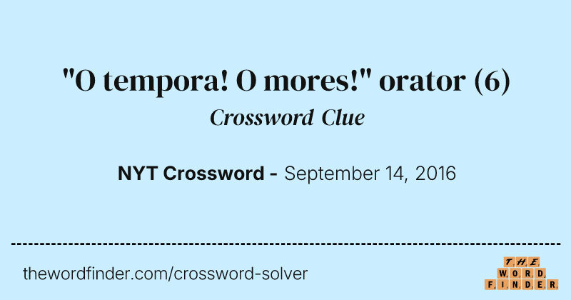 "O tempora! O mores!" orator crossword clue image