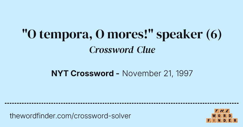 "O tempora, O mores!" speaker crossword clue image