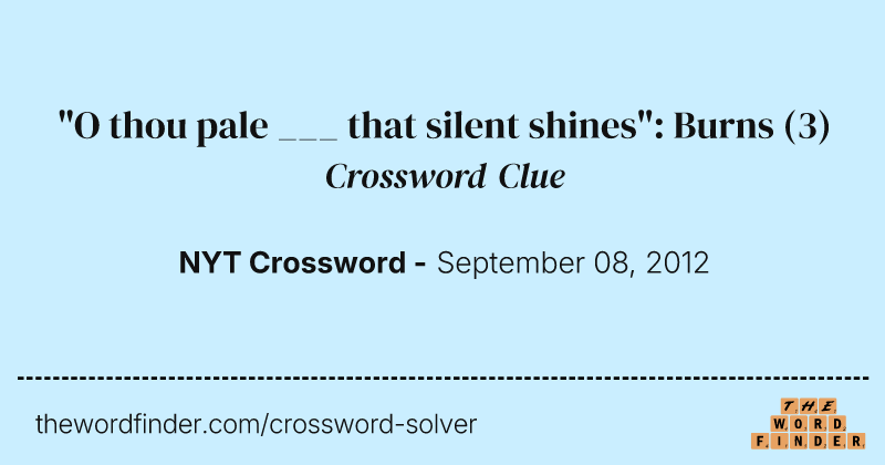 "O thou pale ___ that silent shines": Burns crossword clue image