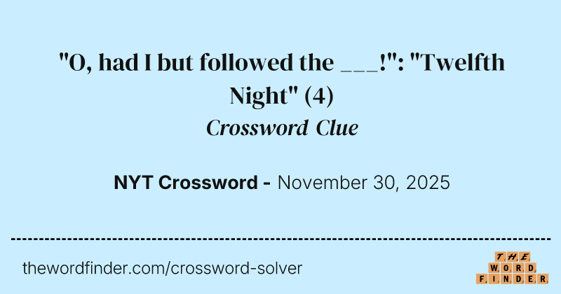 "O, had I but followed the ___!": "Twelfth Night" crossword clue image
