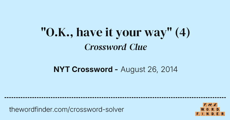 "O.K., have it your way" crossword clue image