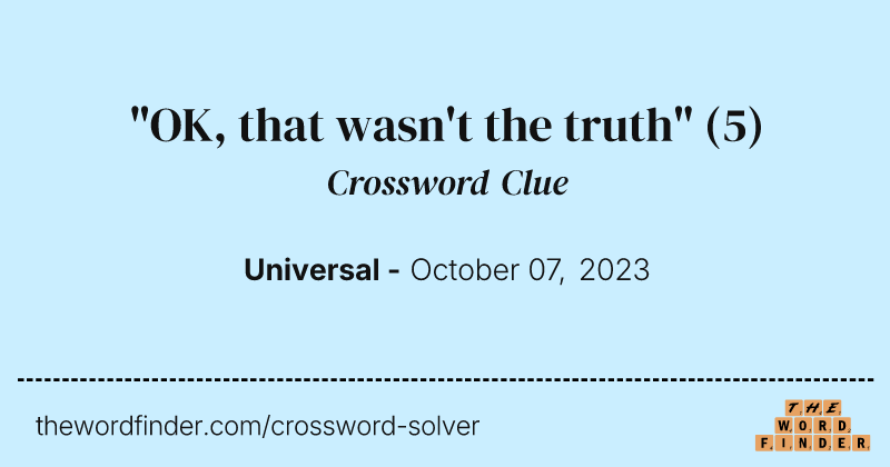 "OK, that wasn't the truth" crossword clue image
