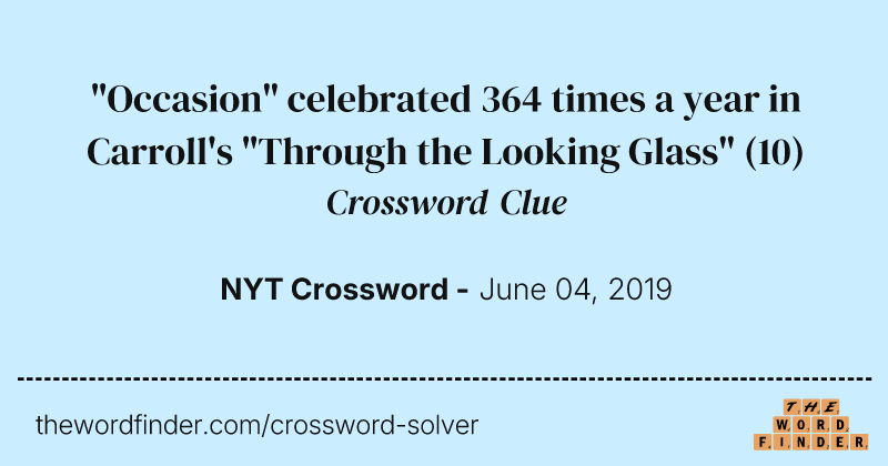 "Occasion" celebrated 364 times a year in Carroll's "Through the Looking Glass" crossword clue image
