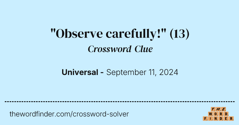"Observe carefully!" crossword clue image