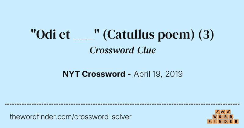 "Odi et ___" (Catullus poem) crossword clue image