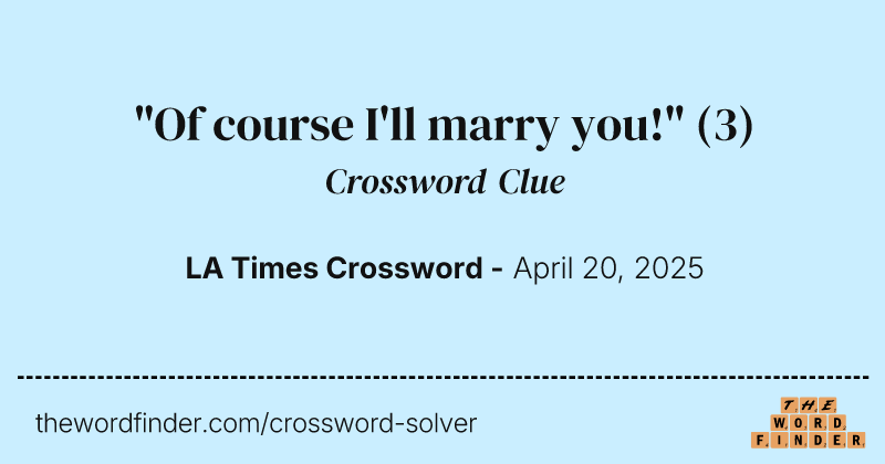 "Of course I'll marry you!" crossword clue image
