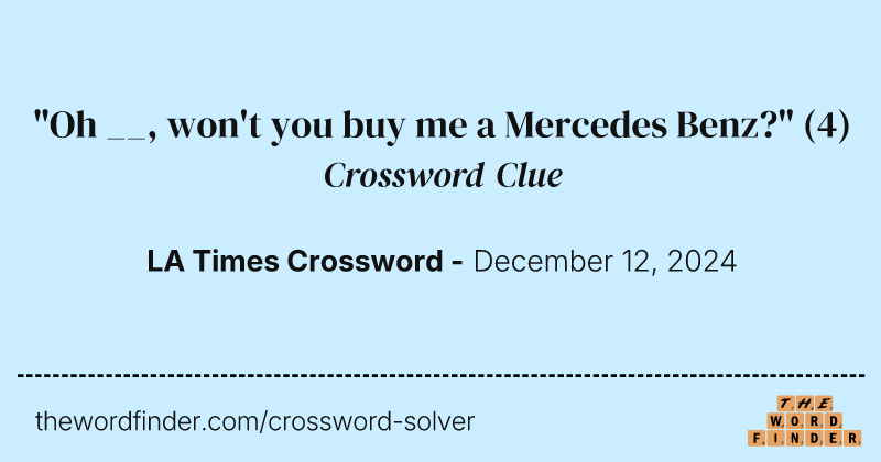 "Oh __, won't you buy me a Mercedes Benz?" crossword clue image