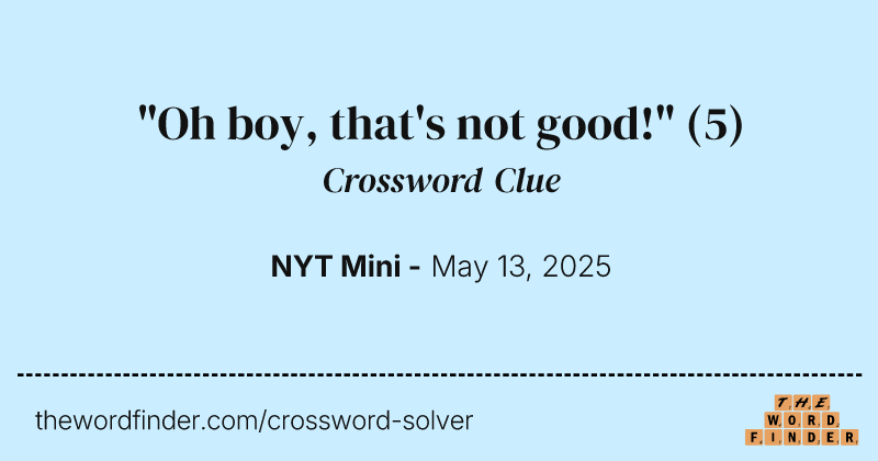 "Oh boy, that's not good!" crossword clue image