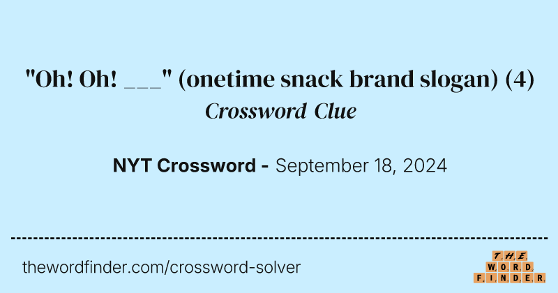 "Oh! Oh! ___" (onetime snack brand slogan) crossword clue image