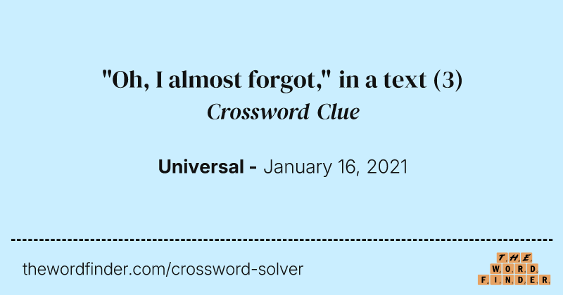 "Oh, I almost forgot," in a text crossword clue image