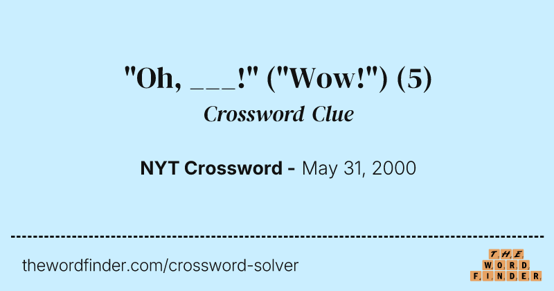 "Oh, ___!" ("Wow!") crossword clue image