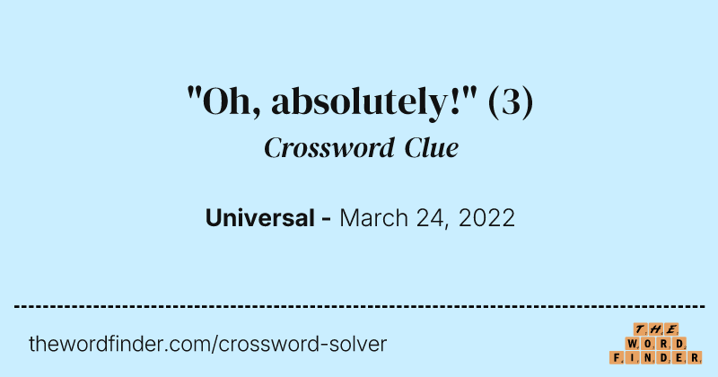 "Oh, absolutely!" crossword clue image