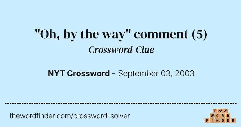 "Oh, by the way" comment crossword clue image