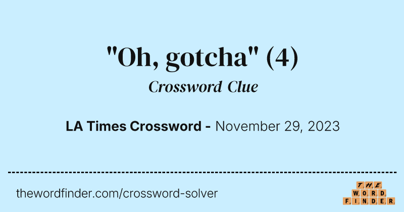 "Oh, gotcha" crossword clue image